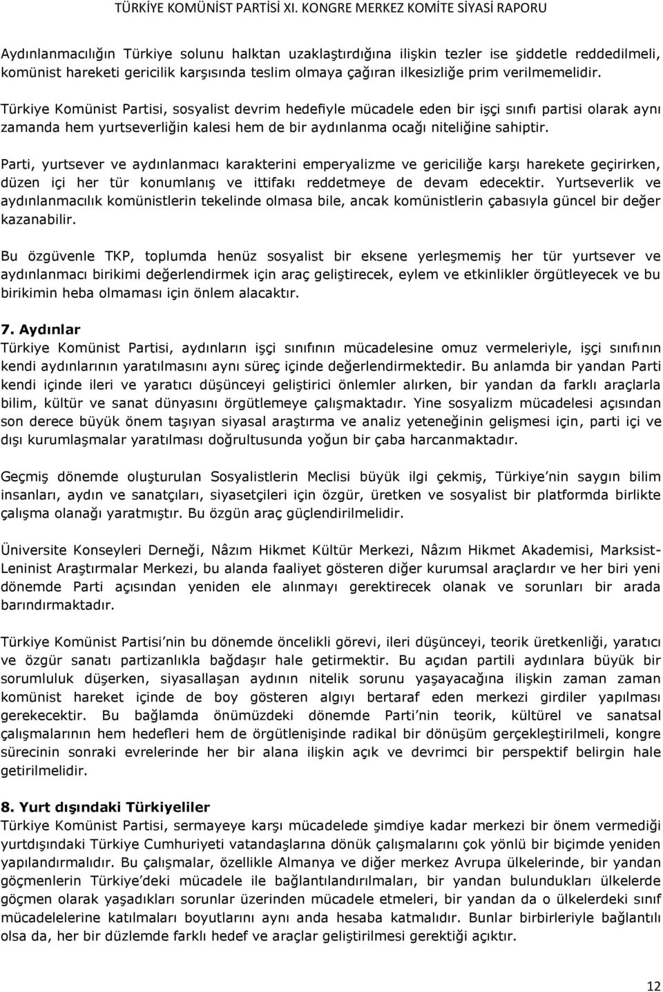 Parti, yurtsever ve aydınlanmacı karakterini emperyalizme ve gericiliğe karşı harekete geçirirken, düzen içi her tür konumlanış ve ittifakı reddetmeye de devam edecektir.