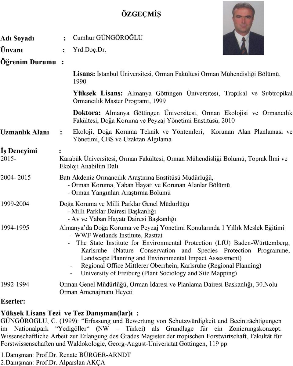 Müdürlüğü, - Orman Koruma, Yaban Hayatı ve Korunan Alanlar Bölümü - Orman Yangınları Araştırma Bölümü 1999-2004 Doğa Koruma ve Milli Parklar Genel Müdürlüğü - Milli Parklar Dairesi Başkanlığı - Av ve