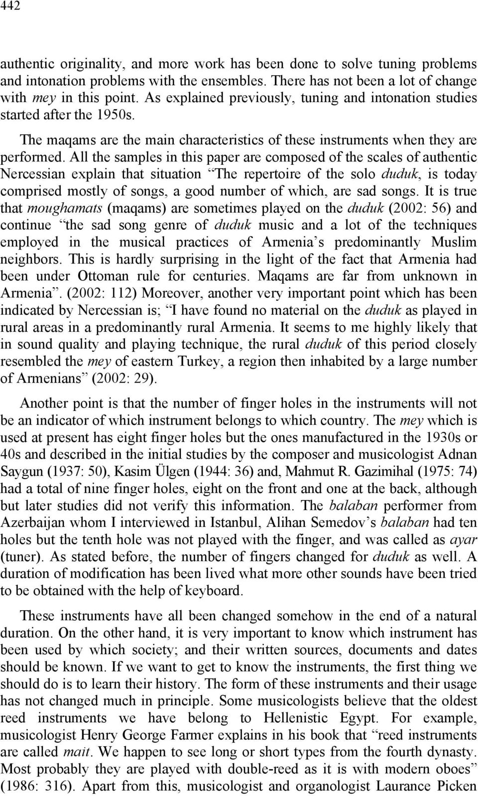 All the samples in this paper are composed of the scales of authentic Nercessian explain that situation The repertoire of the solo duduk, is today comprised mostly of songs, a good number of which,