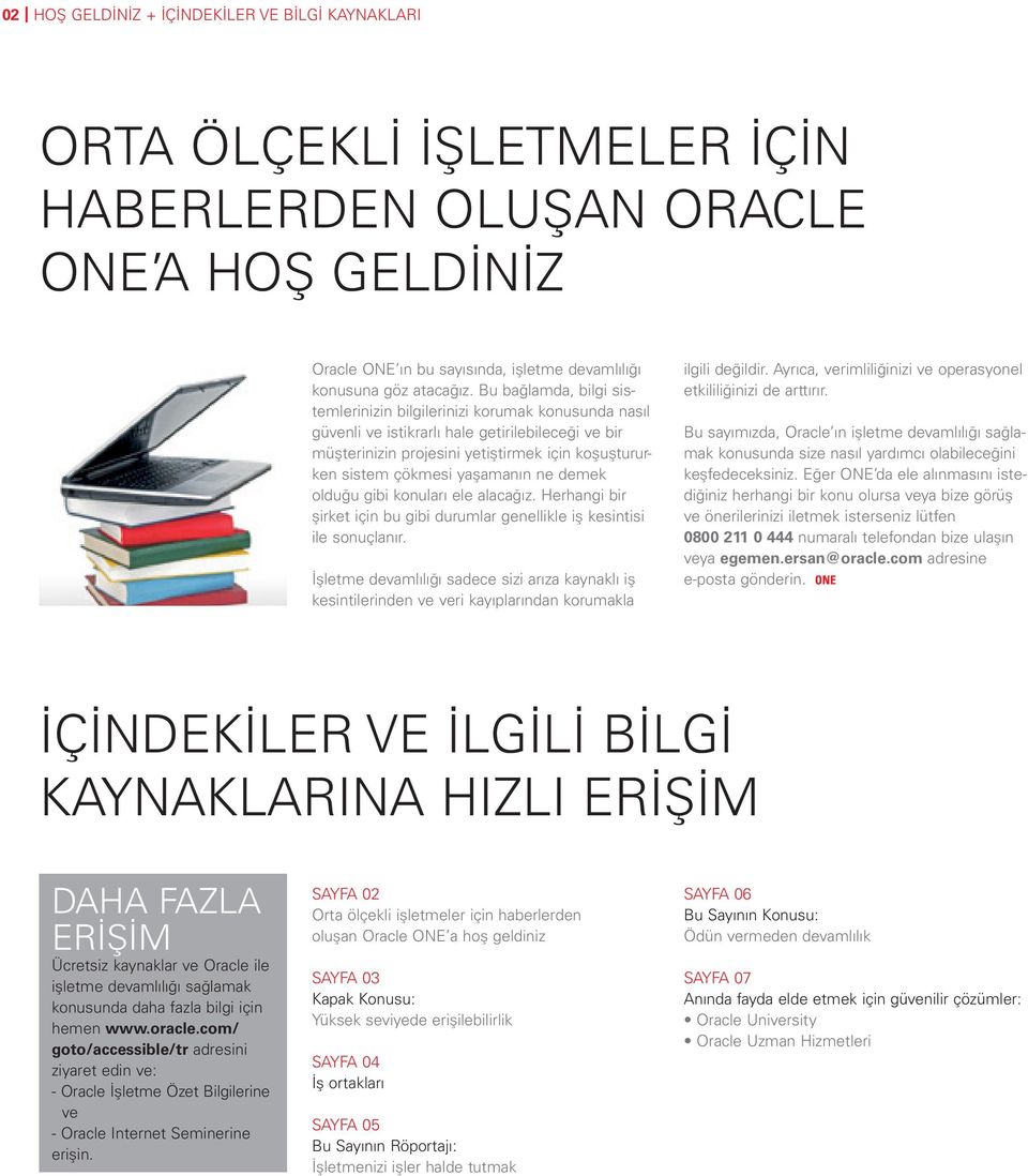 yaşamanın ne demek olduğu gibi konuları ele alacağız. Herhangi bir şirket için bu gibi durumlar genellikle iş kesintisi ile sonuçlanır.