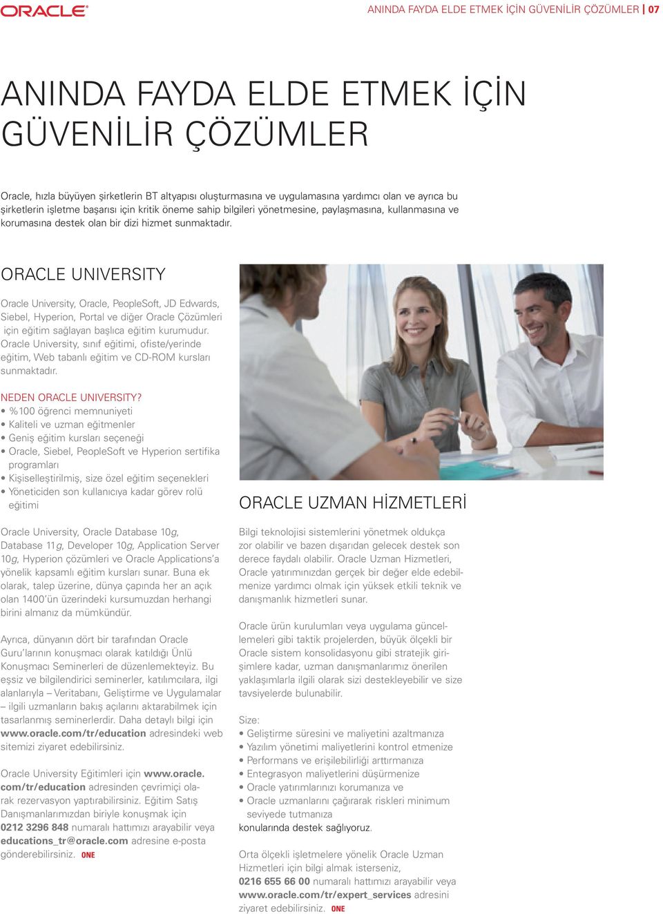 ORACLE UNIVERSITY Oracle University, Oracle, PeopleSoft, JD Edwards, Siebel, Hyperion, Portal ve diğer Oracle Çözümleri için eğitim sağlayan başlıca eğitim kurumudur.