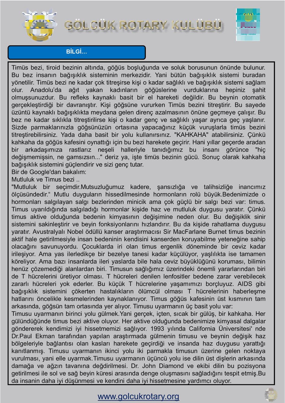 Bu refleks kaynaklı basit bir el hareketi değildir. Bu beynin otomatik gerçekleştirdiği bir davranıştır. Kişi göğsüne vururken Timüs bezini titreştirir.