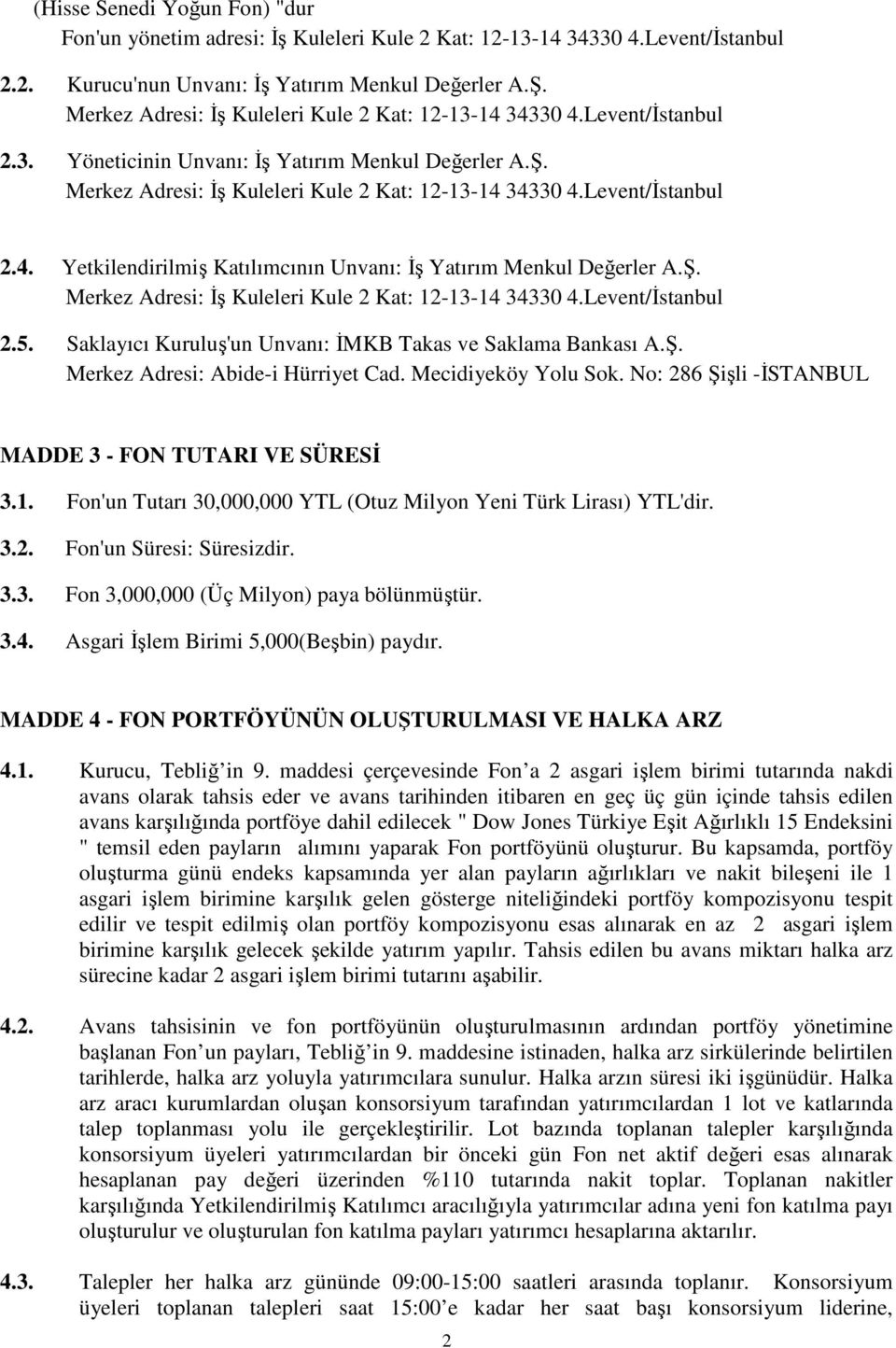 Levent/İstanbul 2.4. Yetkilendirilmiş Katılımcının Unvanı: İş Yatırım Menkul Değerler A.Ş. Merkez Adresi: İş Kuleleri Kule 2 Kat: 12-13-14 34330 4.Levent/İstanbul 2.5.