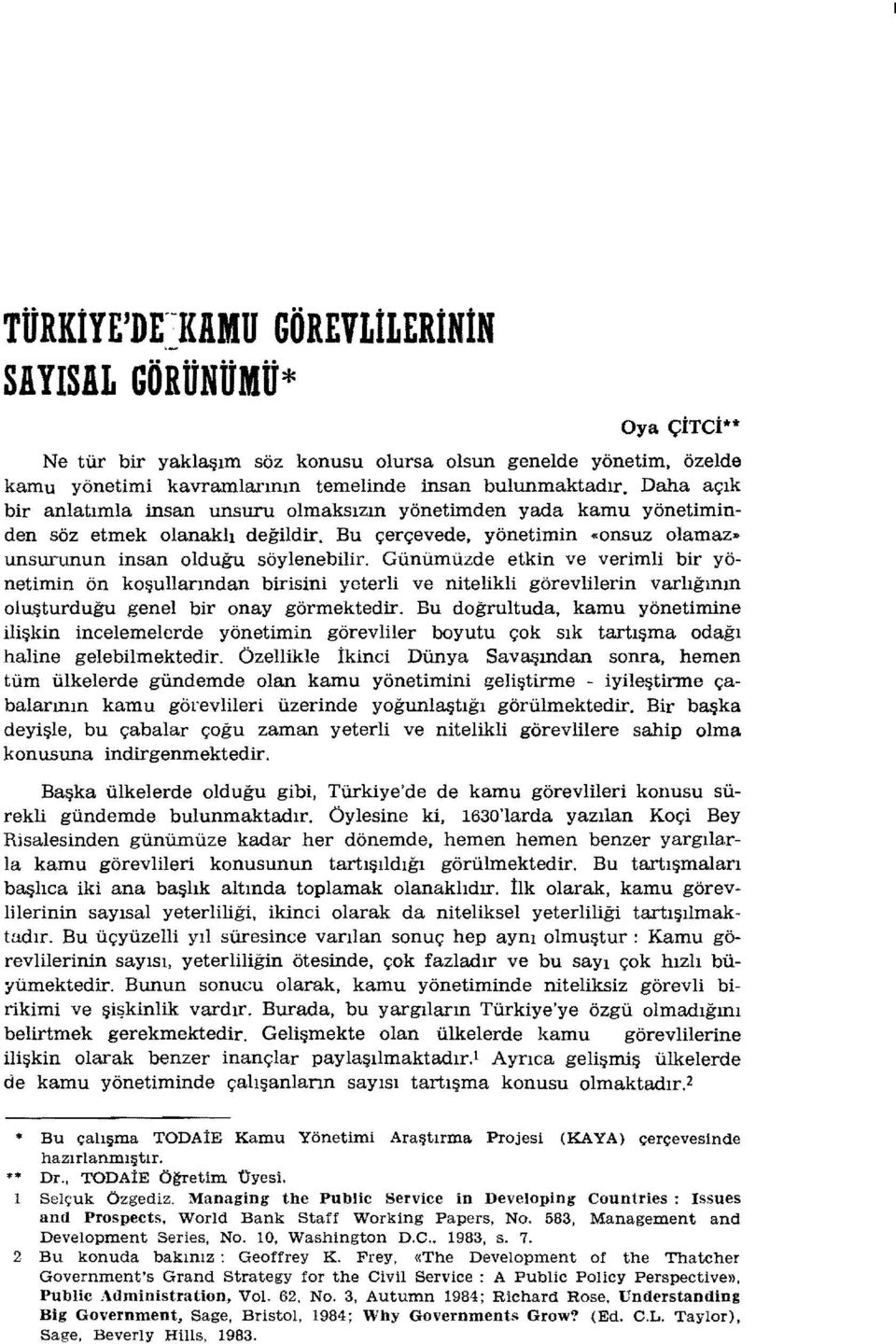 Günümüzde etkin ve verimli bir yönetimin ön koşullarından birisini yeterli ve nitelikli görevlilerin varlığının oluşturduğu genel bir onay görmektedir.