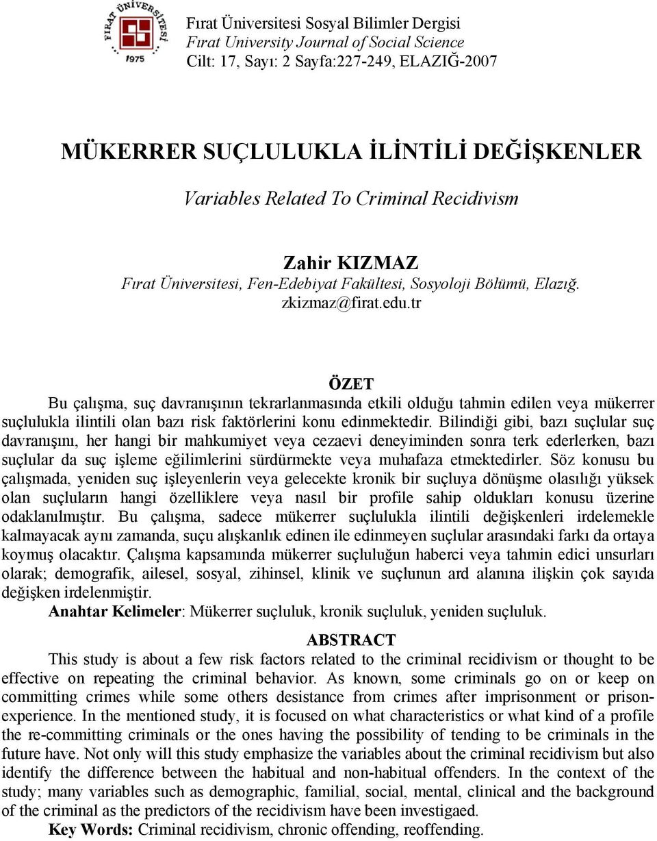 tr ÖZET Bu çalışma, suç davranışının tekrarlanmasında etkili olduğu tahmin edilen veya mükerrer suçlulukla ilintili olan bazı risk faktörlerini konu edinmektedir.