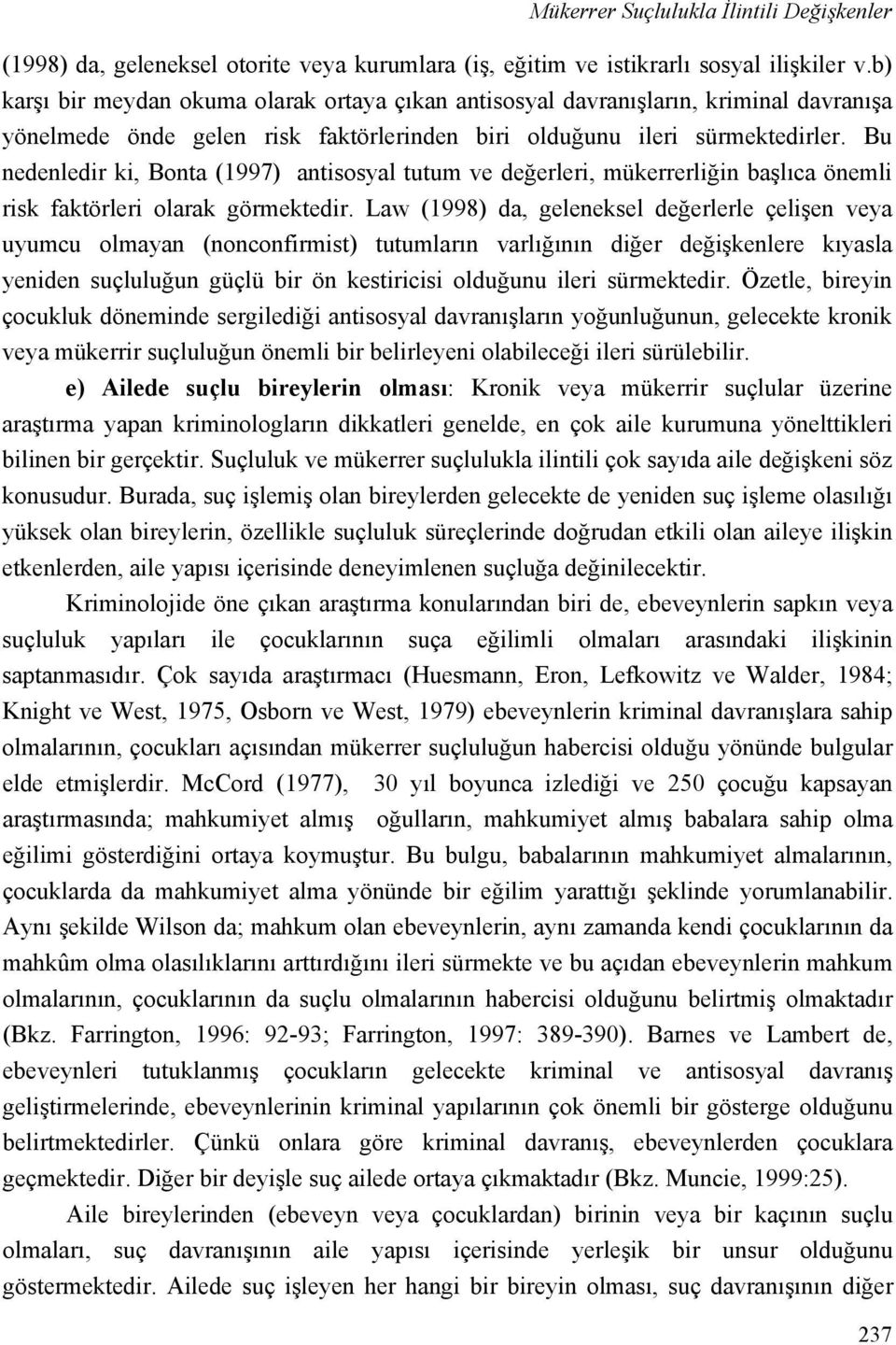 Bu nedenledir ki, Bonta (1997) antisosyal tutum ve değerleri, mükerrerliğin başlıca önemli risk faktörleri olarak görmektedir.