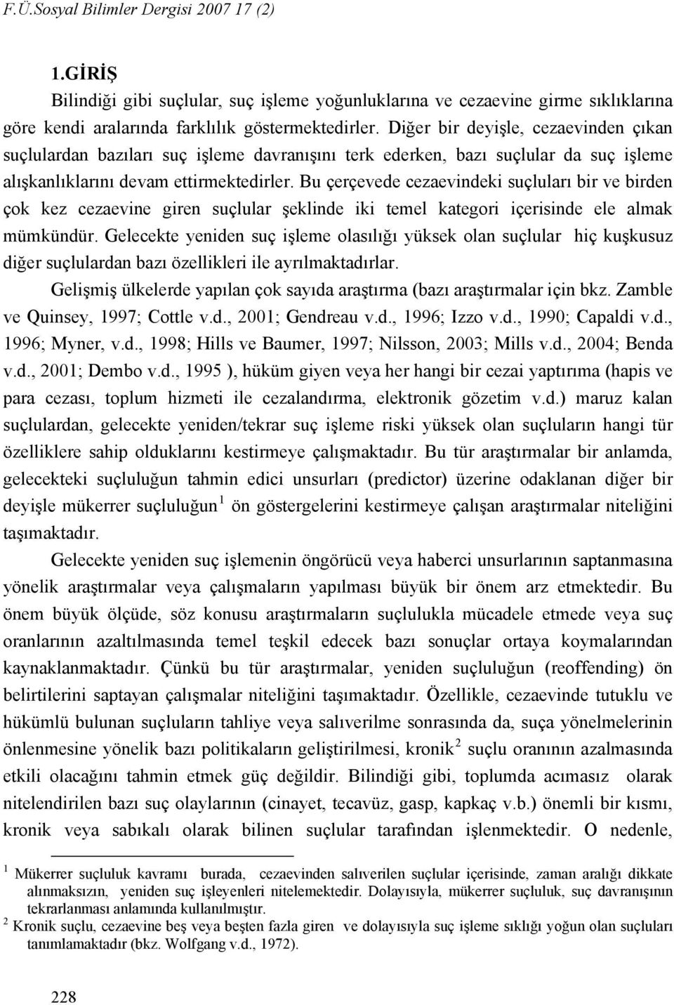 Bu çerçevede cezaevindeki suçluları bir ve birden çok kez cezaevine giren suçlular şeklinde iki temel kategori içerisinde ele almak mümkündür.