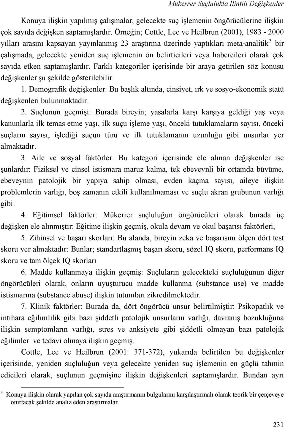 belirticileri veya habercileri olarak çok sayıda etken saptamışlardır. Farklı kategoriler içerisinde bir araya getirilen söz konusu değişkenler şu şekilde gösterilebilir: 1.