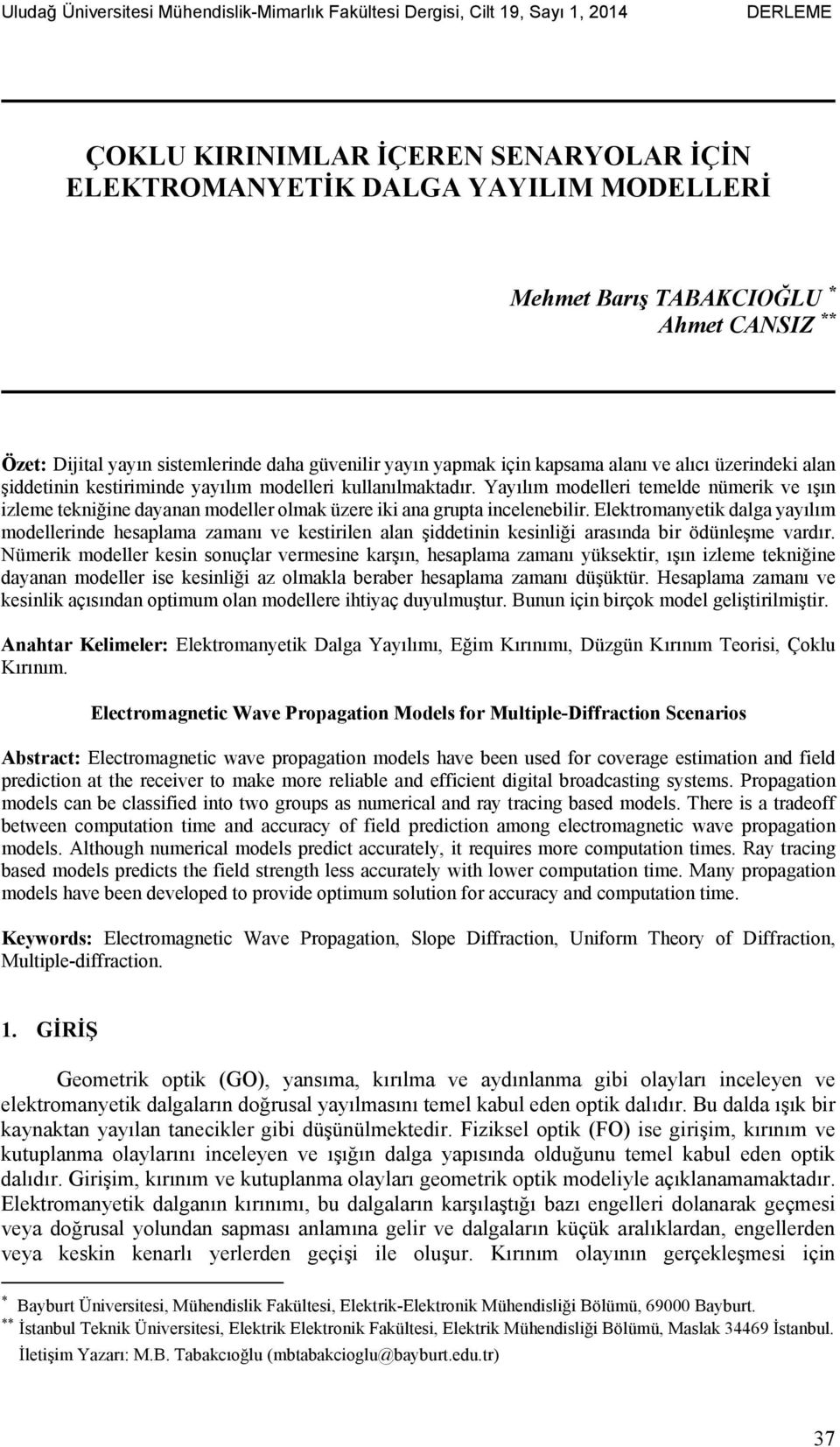 Yayılım modelleri temelde nümerik ve ışın izleme tekniğine dayanan modeller olmak üzere iki ana grupta incelenebilir.