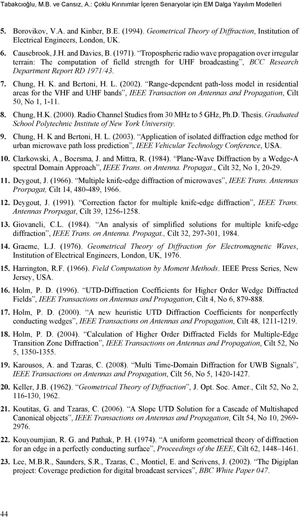 Tropospheric radio wave propagation over irregular terrain: The computation of fielld strength for UHF broadcasting, BCC Research Department Report RD 1971/43. 7. Chung, H. K. and Bertoni, H. L.