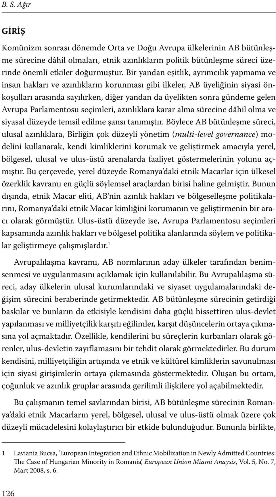 Avrupa Parlamentosu seçimleri, azınlıklara karar alma sürecine dâhil olma ve siyasal düzeyde temsil edilme şansı tanımıştır.