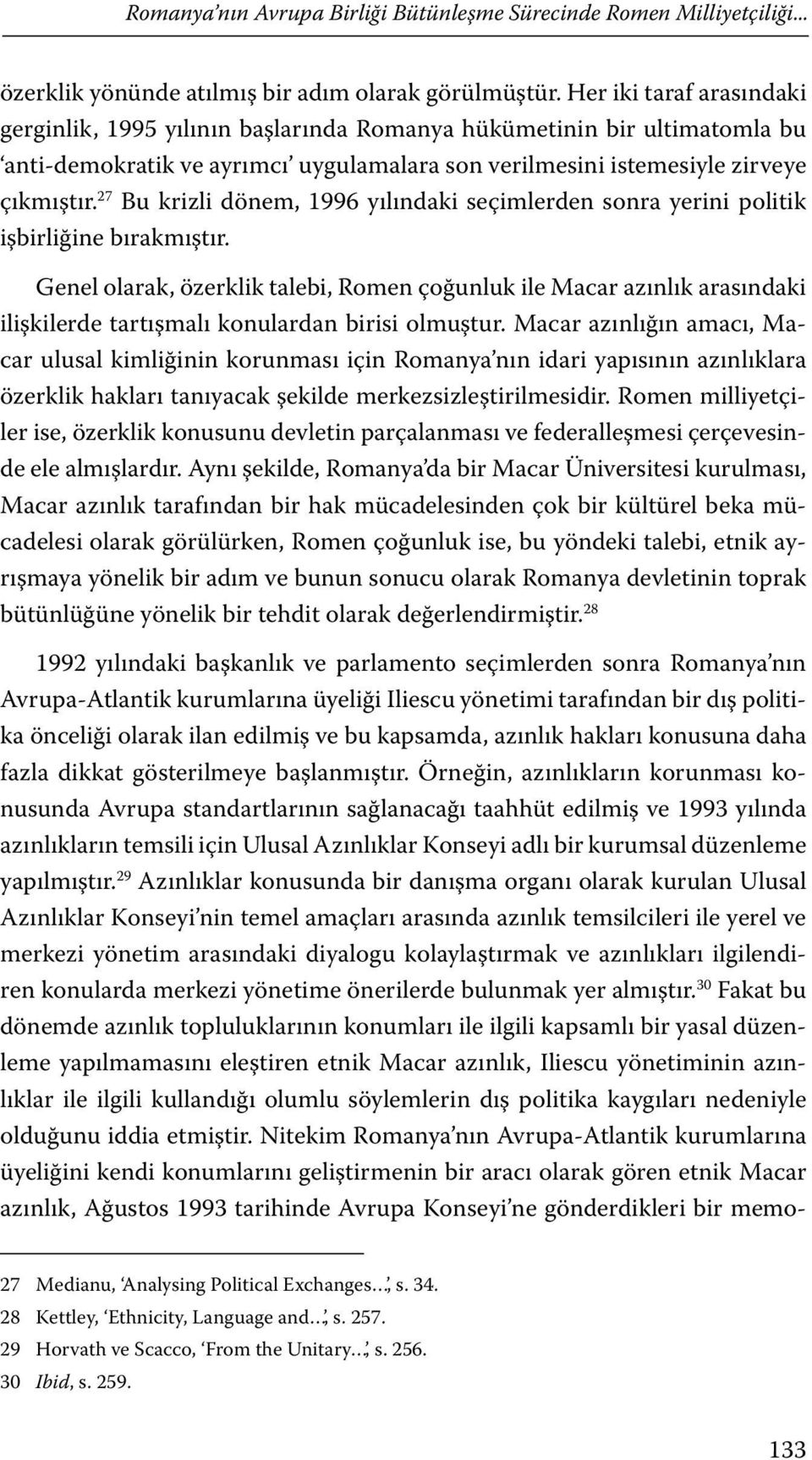 27 Bu krizli dönem, 1996 yılındaki seçimlerden sonra yerini politik işbirliğine bırakmıştır.