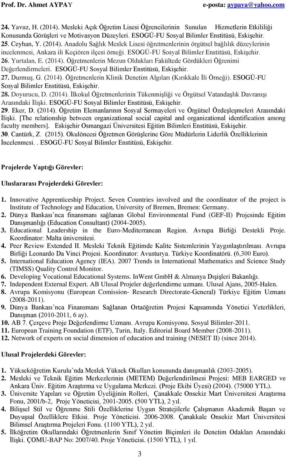 Yurtalan, E. (2014). Öğretmenlerin Mezun Oldukları Fakültede Gördükleri Öğrenimi Değerlendirmeleri. ESOGÜ-FU Sosyal Bilimler Enstitüsü, Eskişehir. 27. Durmuş, G. (2014). Öğretmenlerin Klinik Denetim Algıları (Kırıkkale İli Örneği).