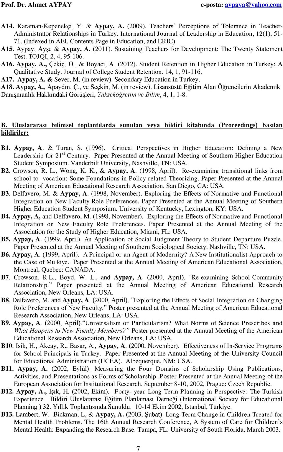 , & Boyacı, A. (2012). Student Retention in Higher Education in Turkey: A Qualitative Study. Journal of College Student Retention. 14, 1, 91-116. A17. Aypay, A. & Sever, M. (in review).