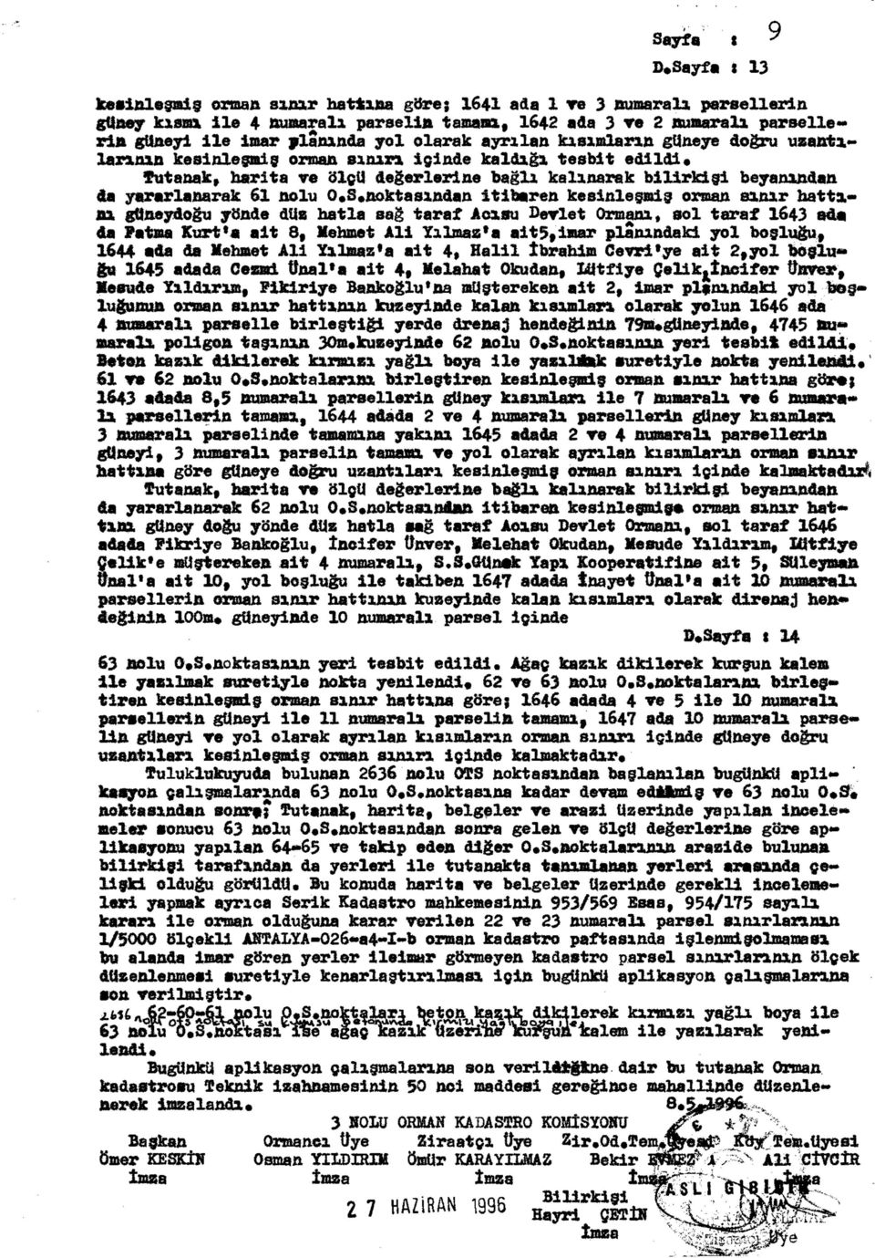 noktasından itibaren kesinleşmiş orman sınır hatta,» nı güneydoğu yönde düz hatla sağ taraf Acısu Savlet Ormanı, sol taraf 1643 ada da Fatma Kurt*, alt 8, Mehmet Ali Yılmaz»a ait 5, imar planındaki