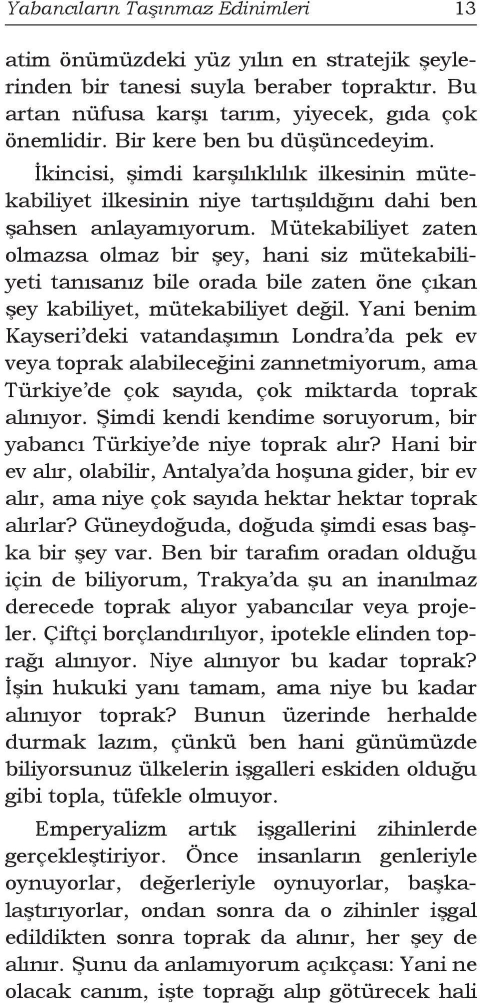 Mütekabiliyet zaten olmazsa olmaz bir şey, hani siz mütekabiliyeti tanısanız bile orada bile zaten öne çıkan şey kabiliyet, mütekabiliyet değil.