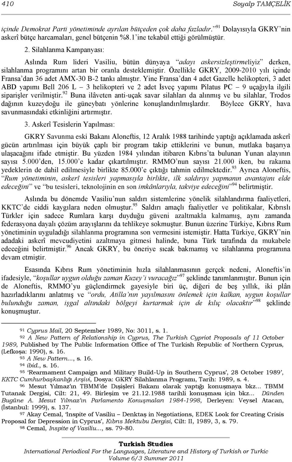 Özellikle GKRY, 2009-2010 yılı içinde Fransa dan 36 adet AMX-30 B-2 tankı almıģtır.