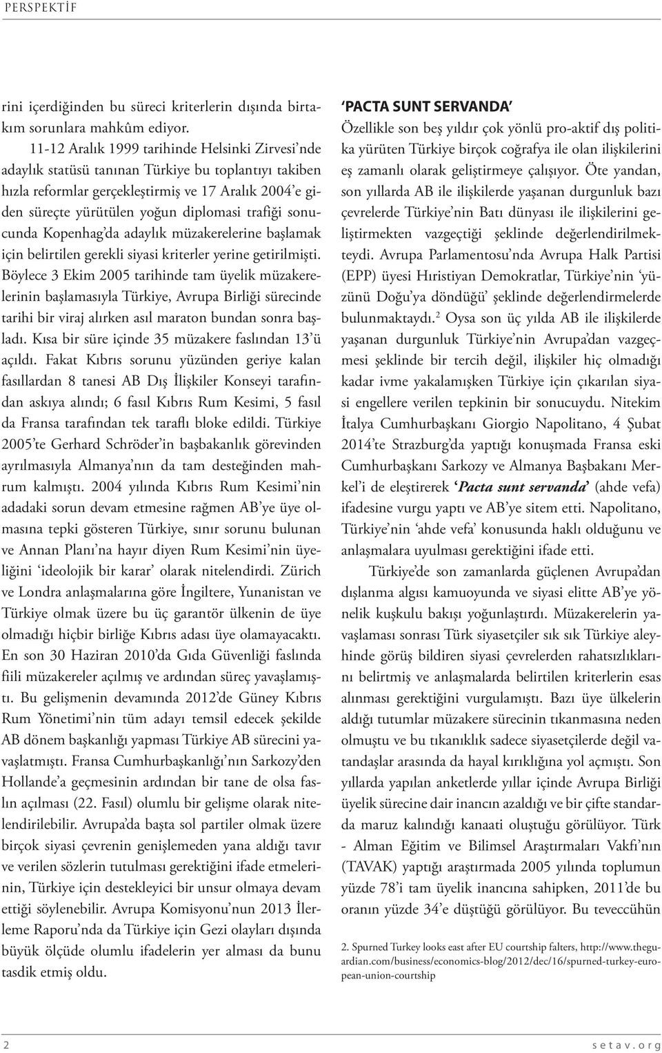 trafiği sonucunda Kopenhag da adaylık müzakerelerine başlamak için belirtilen gerekli siyasi kriterler yerine getirilmişti.