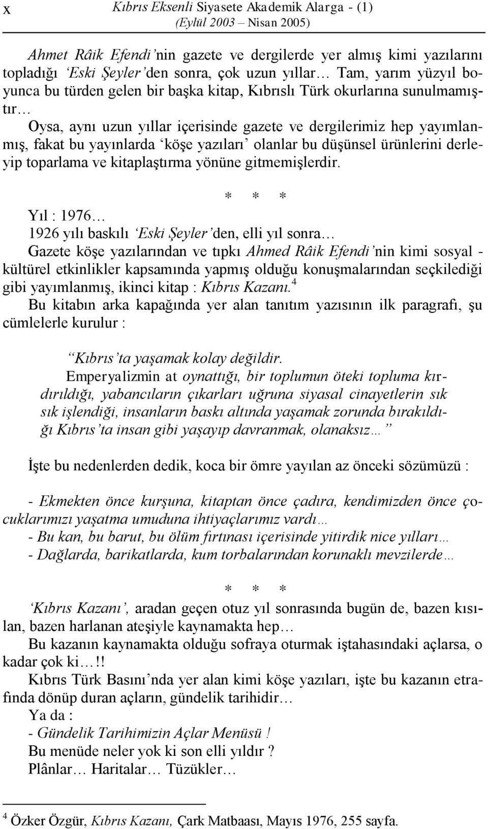 ürünlerini derleyip toparlama ve kitaplaştırma yönüne gitmemişlerdir.