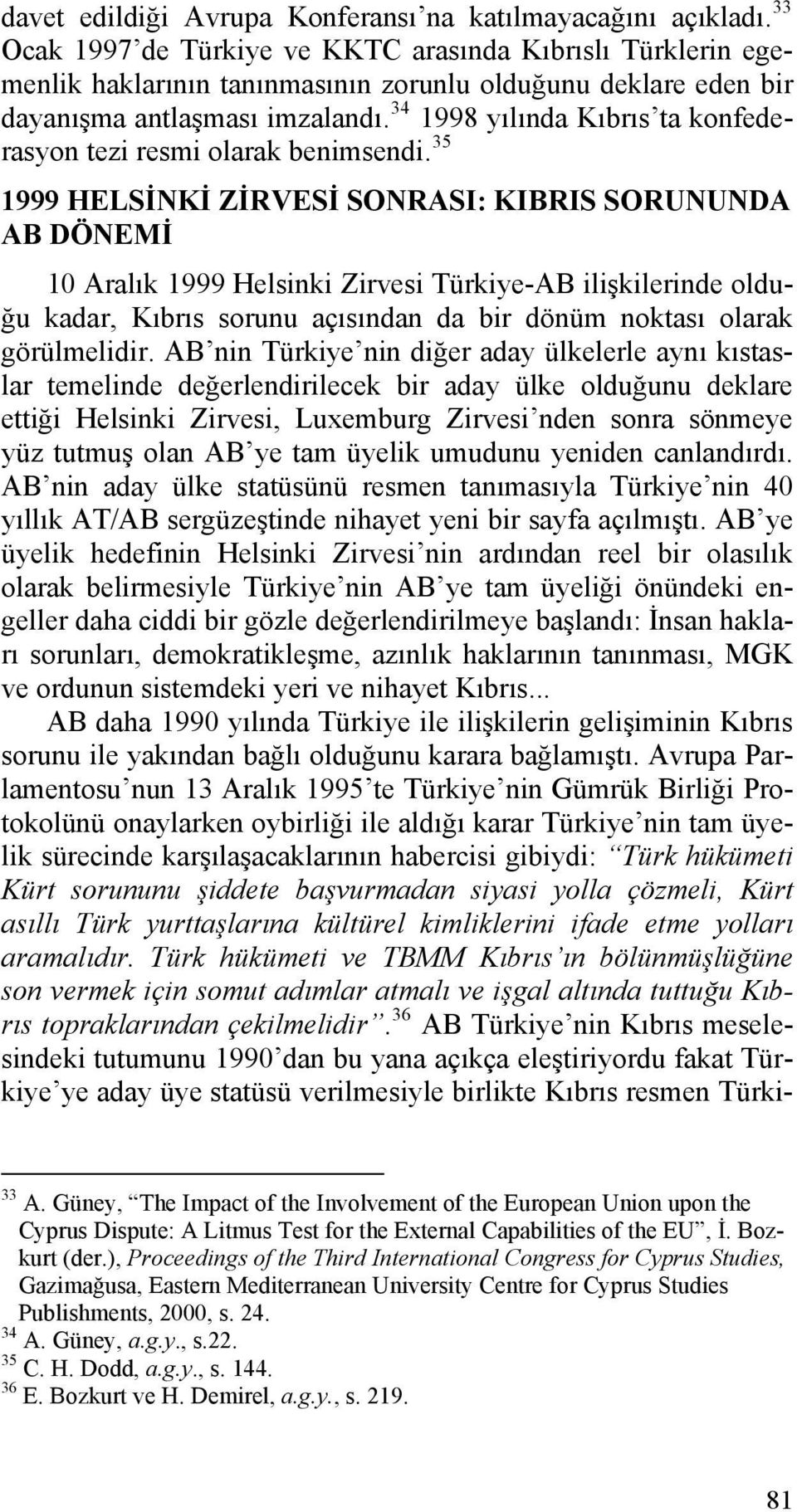 34 1998 yılında Kıbrıs ta konfederasyon tezi resmi olarak benimsendi.