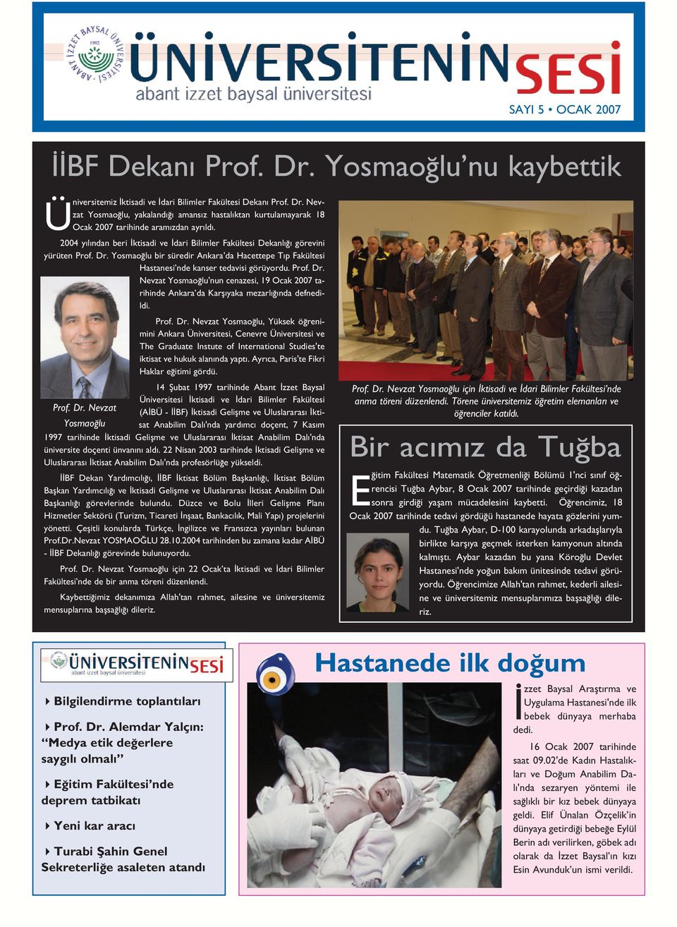 Prof. Dr. Nevzat Yosmao lu, Yüksek ö renimini nkara niversitesi, Cenevre niversitesi ve The Graduate Instute of International Studies'te iktisat ve hukuk alan nda yapt.