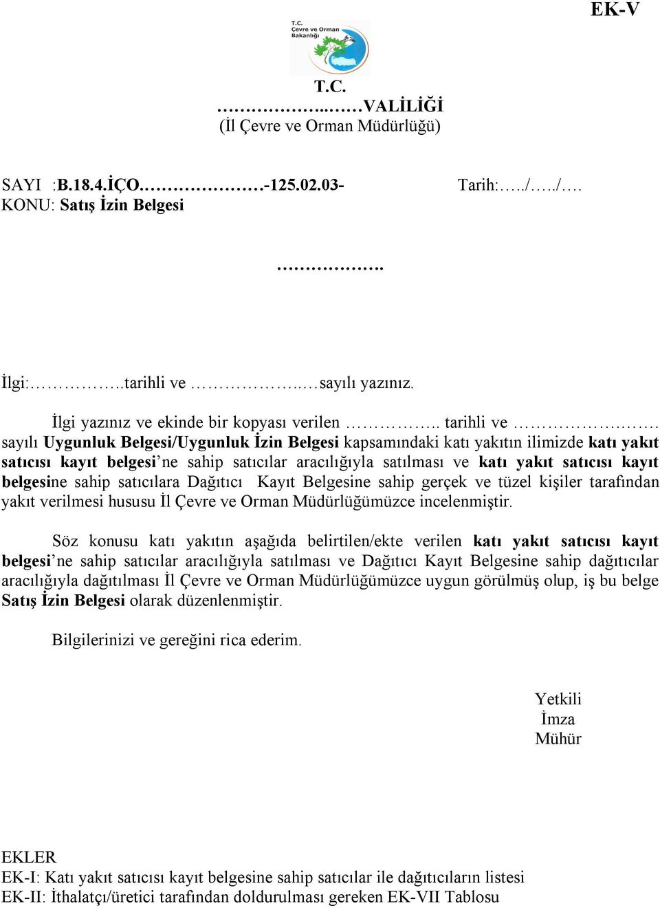 . sayılı Uygunluk Belgesi/Uygunluk İzin Belgesi kapsamındaki katı yakıtın ilimizde katı yakıt satıcısı kayıt belgesi ne sahip satıcılar aracılığıyla satılması ve katı yakıt satıcısı kayıt belgesine