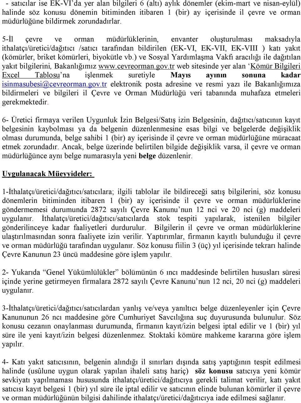 5-İl çevre ve orman müdürlüklerinin, envanter oluşturulması maksadıyla ithalatçı/üretici/dağıtıcı /satıcı tarafından bildirilen (EK-VI, EK-VII, EK-VIII ) katı yakıt (kömürler, briket kömürleri,