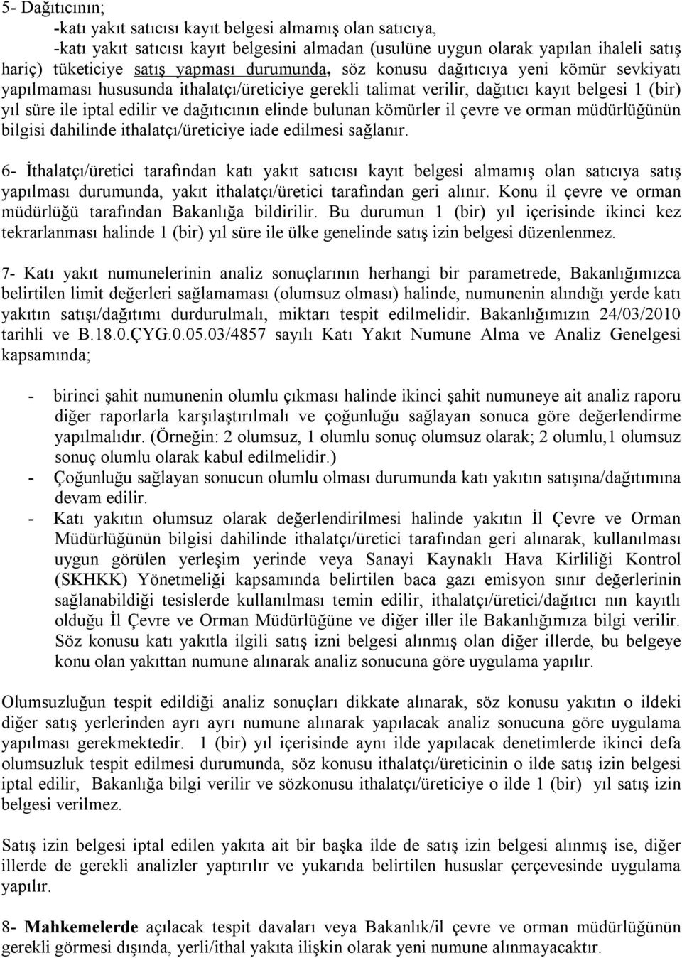 bulunan kömürler il çevre ve orman müdürlüğünün bilgisi dahilinde ithalatçı/üreticiye iade edilmesi sağlanır.