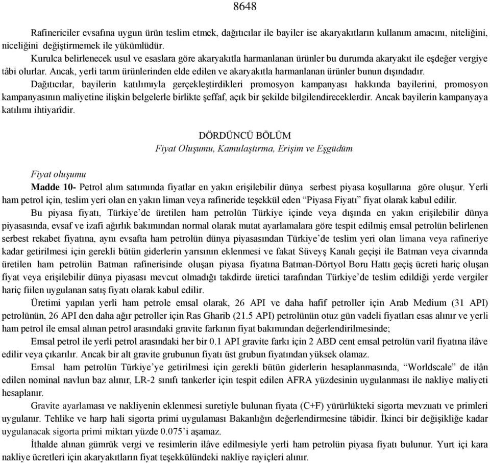 Ancak, yerli tarım ürünlerinden elde edilen ve akaryakıtla harmanlanan ürünler bunun dışındadır.