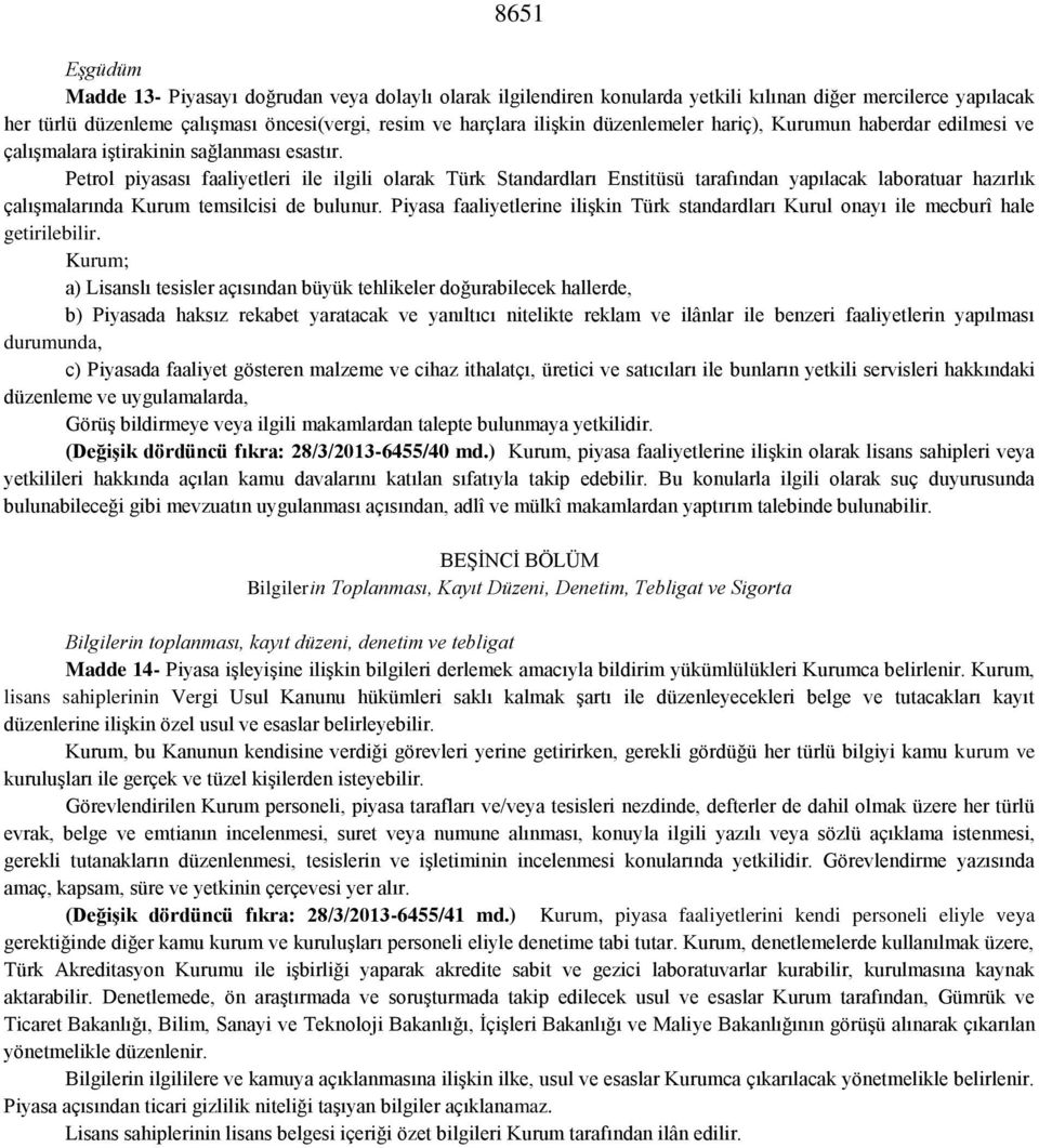 Petrol piyasası faaliyetleri ile ilgili olarak Türk Standardları Enstitüsü tarafından yapılacak laboratuar hazırlık çalışmalarında Kurum temsilcisi de bulunur.