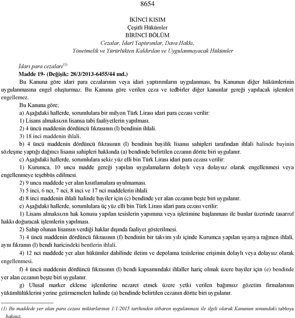 Bu Kanuna göre verilen ceza ve tedbirler diğer kanunlar gereği yapılacak işlemleri engellemez.