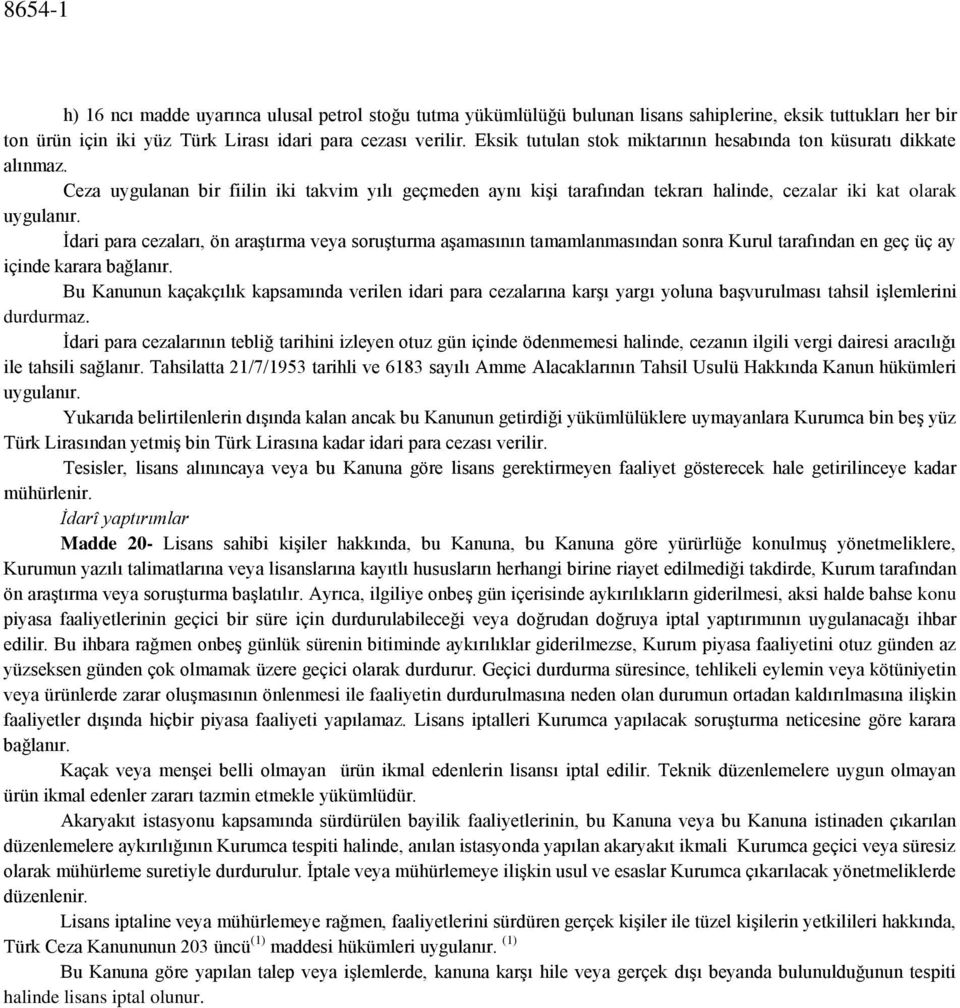 İdari para cezaları, ön araştırma veya soruşturma aşamasının tamamlanmasından sonra Kurul tarafından en geç üç ay içinde karara bağlanır.