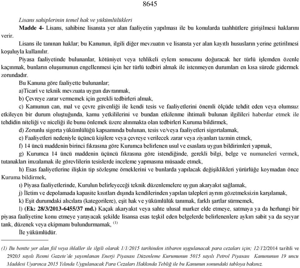 Kanunun, ilgili diğer mevzuatın ve lisansta yer alan kayıtlı hususların yerine getirilmesi koşuluyla kullanılır.