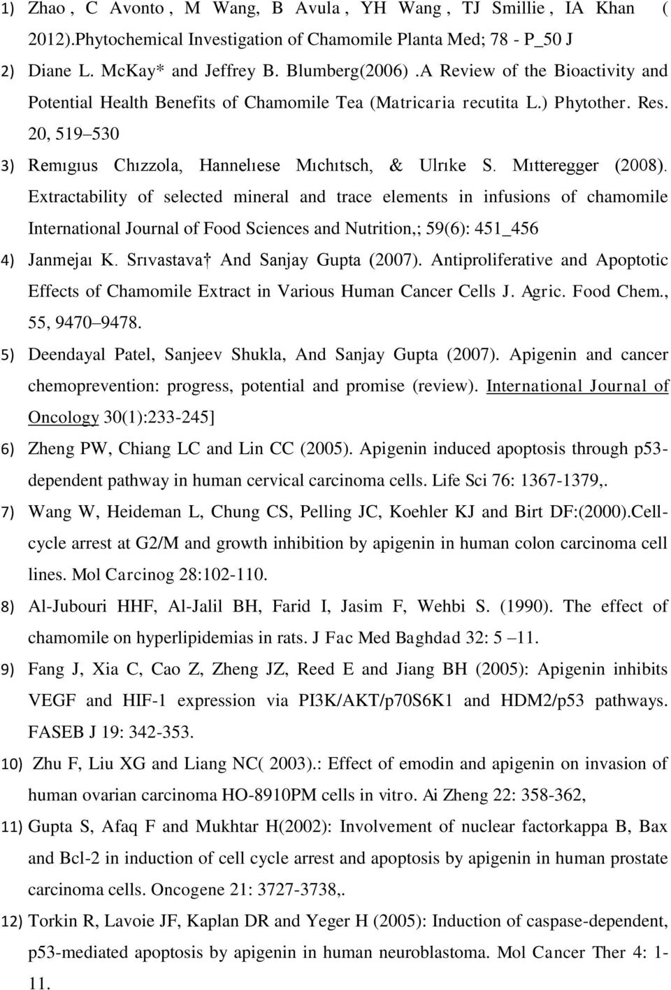 Mıtteregger (2008). Extractability of selected mineral and trace elements in infusions of chamomile International Journal of Food Sciences and Nutrition,; 59(6): 451_456 4) Janmejaı K.