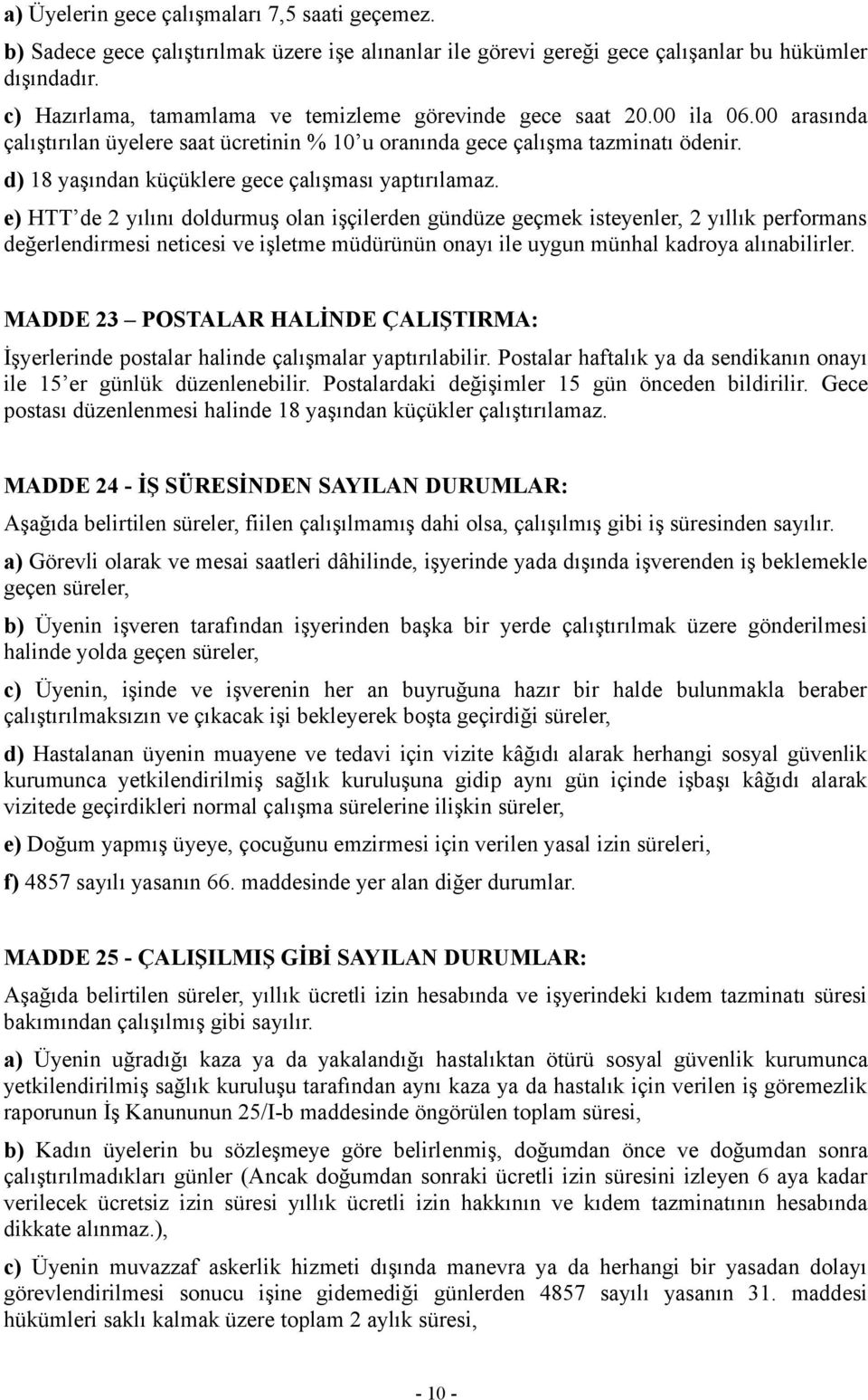 d) 18 yaşından küçüklere gece çalışması yaptırılamaz.