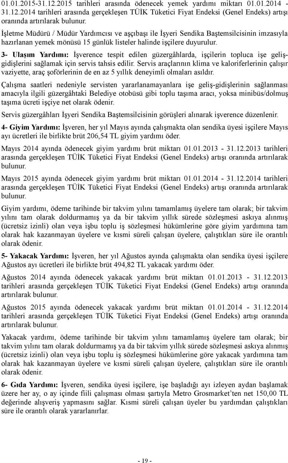 3- Ulaşım Yardımı: İşverence tespit edilen güzergâhlarda, işçilerin topluca işe gelişgidişlerini sağlamak için servis tahsis edilir.