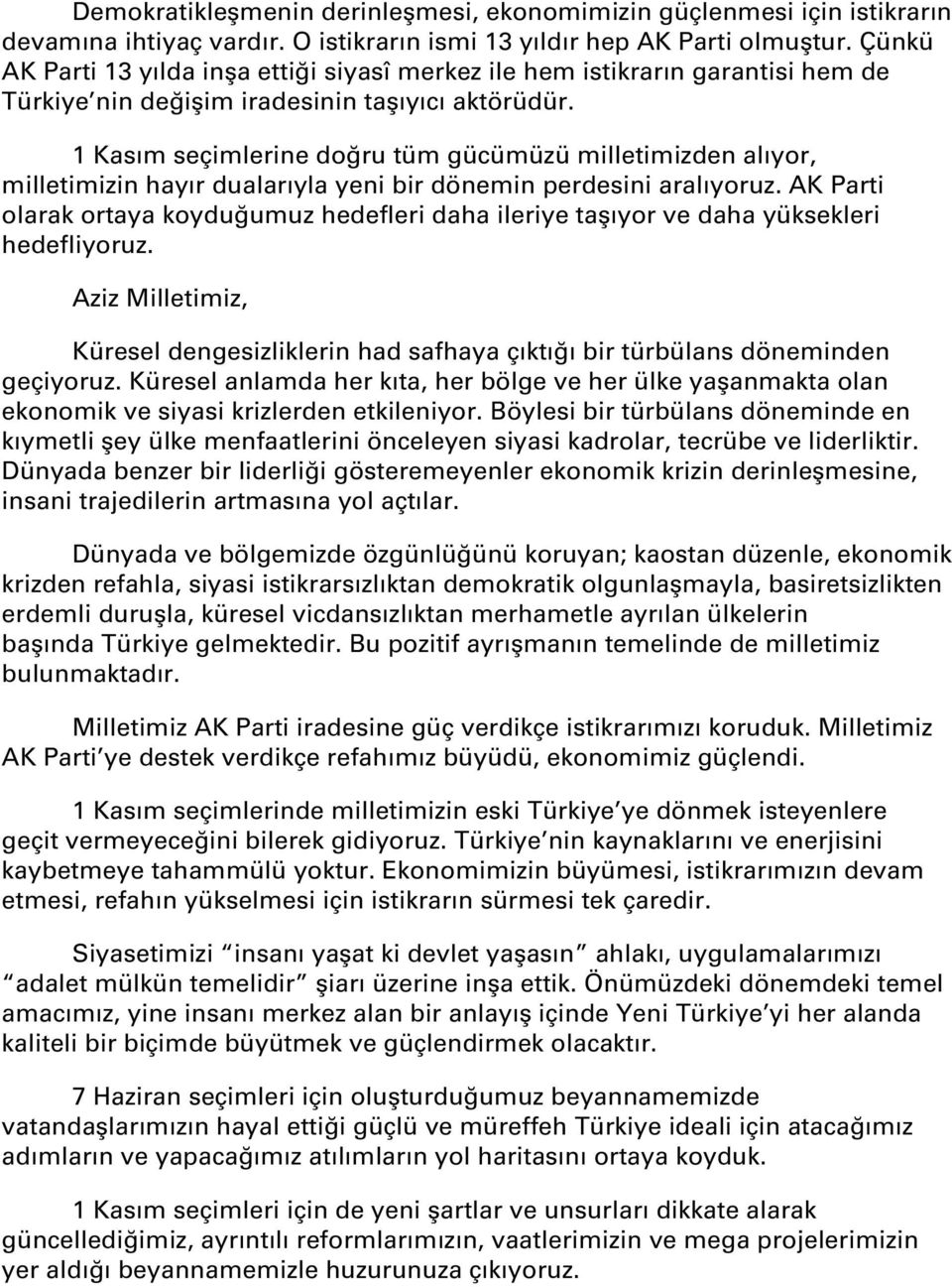 1 Kasım seçimlerine doğru tüm gücümüzü milletimizden alıyor, milletimizin hayır dualarıyla yeni bir dönemin perdesini aralıyoruz.