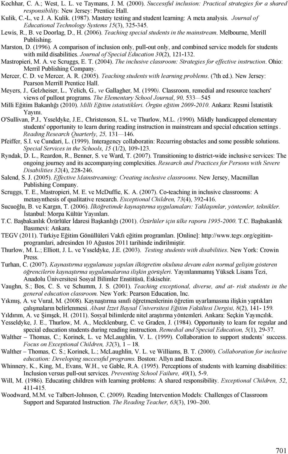 Melbourne, Merill Publishing. Marston, D. (1996). A comparison of inclusion only, pull-out only, and combined service models for students with mild disabilities.