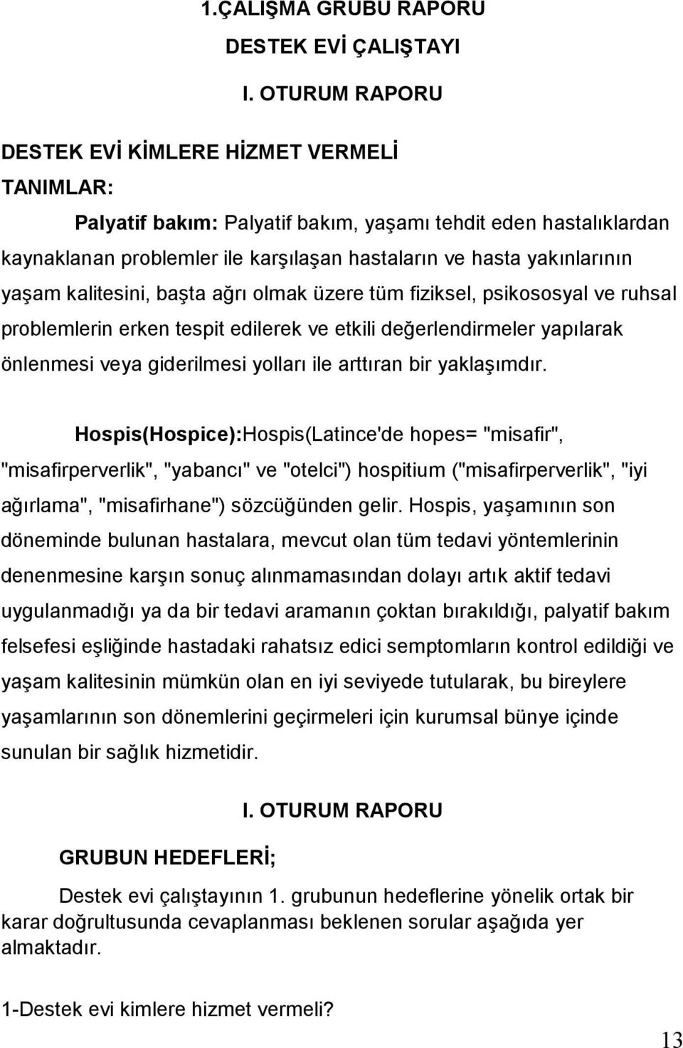 yaşam kalitesini, başta ağrı olmak üzere tüm fiziksel, psikososyal ve ruhsal problemlerin erken tespit edilerek ve etkili değerlendirmeler yapılarak önlenmesi veya giderilmesi yolları ile arttıran