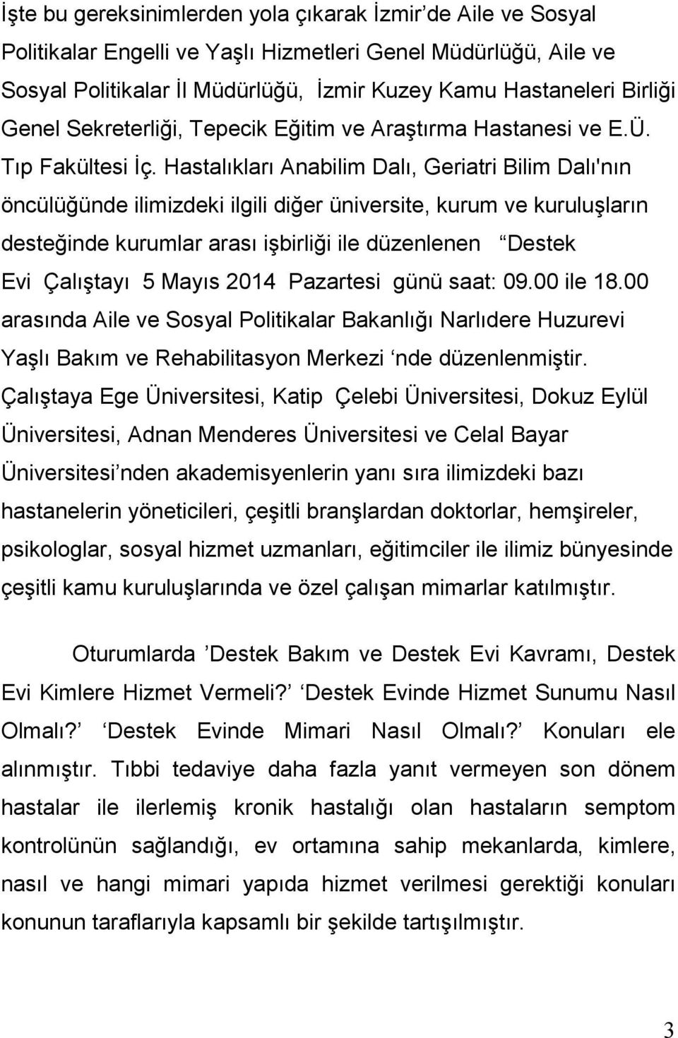 Hastalıkları Anabilim Dalı, Geriatri Bilim Dalı'nın öncülüğünde ilimizdeki ilgili diğer üniversite, kurum ve kuruluşların desteğinde kurumlar arası işbirliği ile düzenlenen Destek Evi Çalıştayı 5