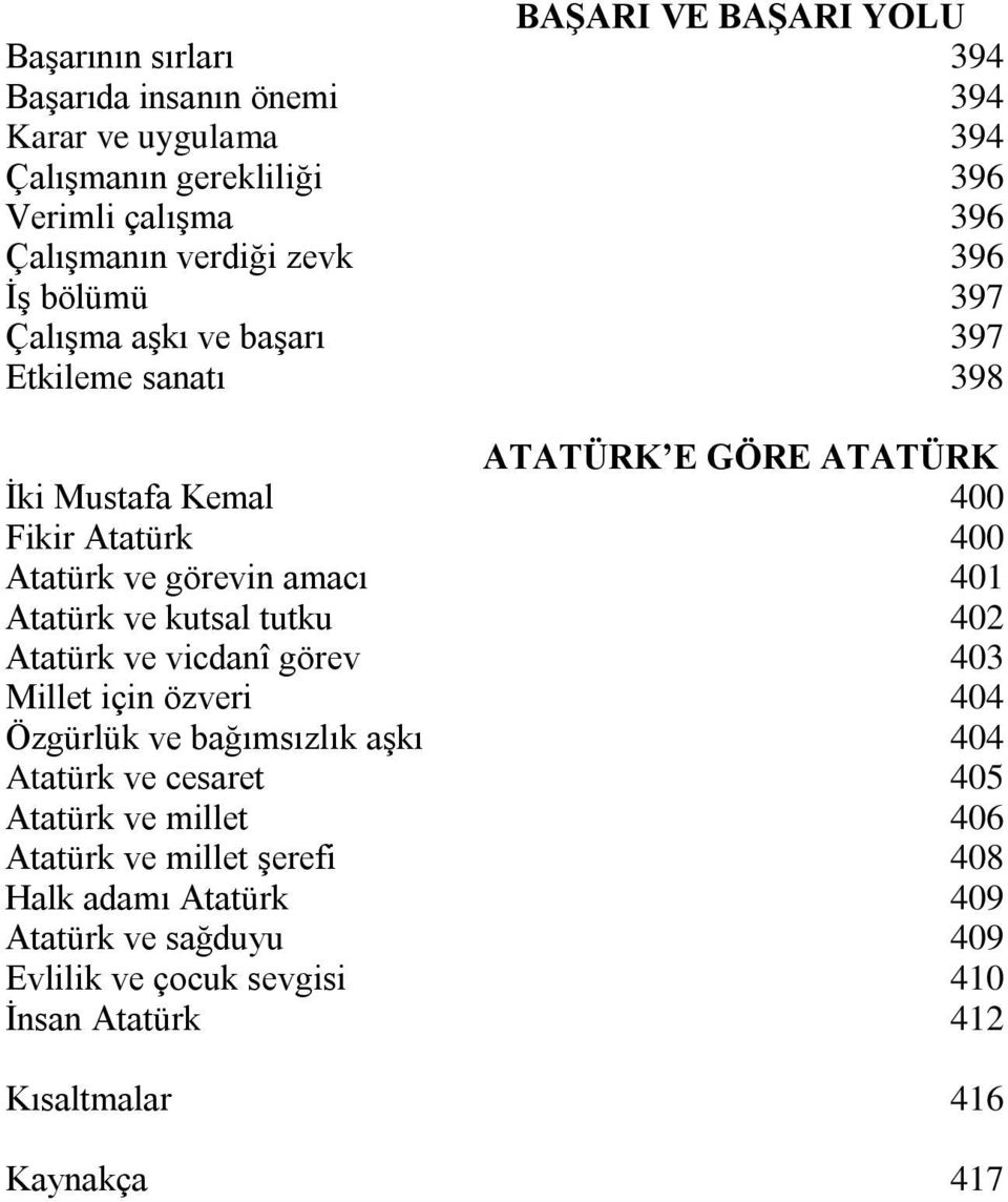 görevin amacı 401 Atatürk ve kutsal tutku 402 Atatürk ve vicdanî görev 403 Millet için özveri 404 Özgürlük ve bağımsızlık aşkı 404 Atatürk ve cesaret 405