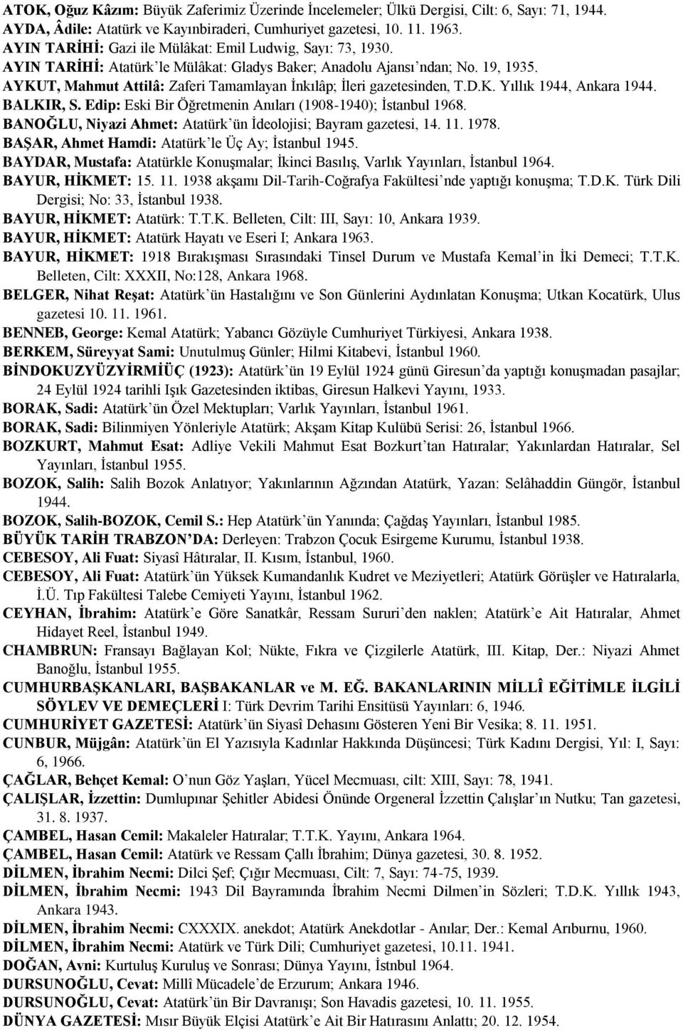 AYKUT, Mahmut Attilâ: Zaferi Tamamlayan İnkılâp; İleri gazetesinden, T.D.K. Yıllık 1944, Ankara 1944. BALKIR, S. Edip: Eski Bir Öğretmenin Anıları (1908-1940); İstanbul 1968.