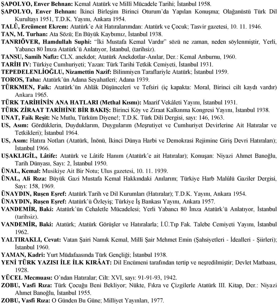TANRIÖVER, Hamdullah Suphi: İki Mustafa Kemal Vardır sözü ne zaman, neden söylenmiştir, Yerli, Yabancı 80 İmza Atatürk ü Anlatıyor, İstanbul, (tarihsiz). TANSU, Samih Nafiz: CLX.