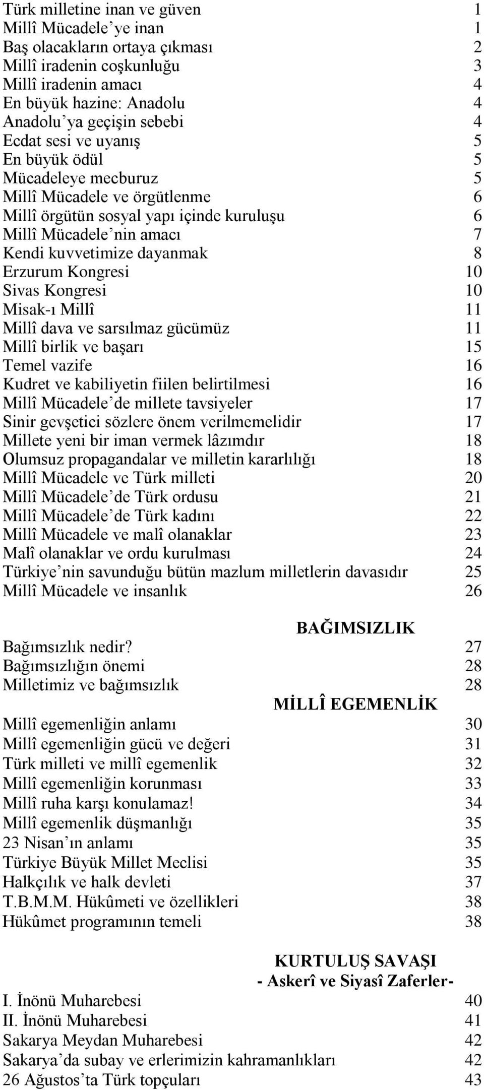 Kongresi 10 Sivas Kongresi 10 Misak-ı Millî 11 Millî dava ve sarsılmaz gücümüz 11 Millî birlik ve başarı 15 Temel vazife 16 Kudret ve kabiliyetin fiilen belirtilmesi 16 Millî Mücadele de millete