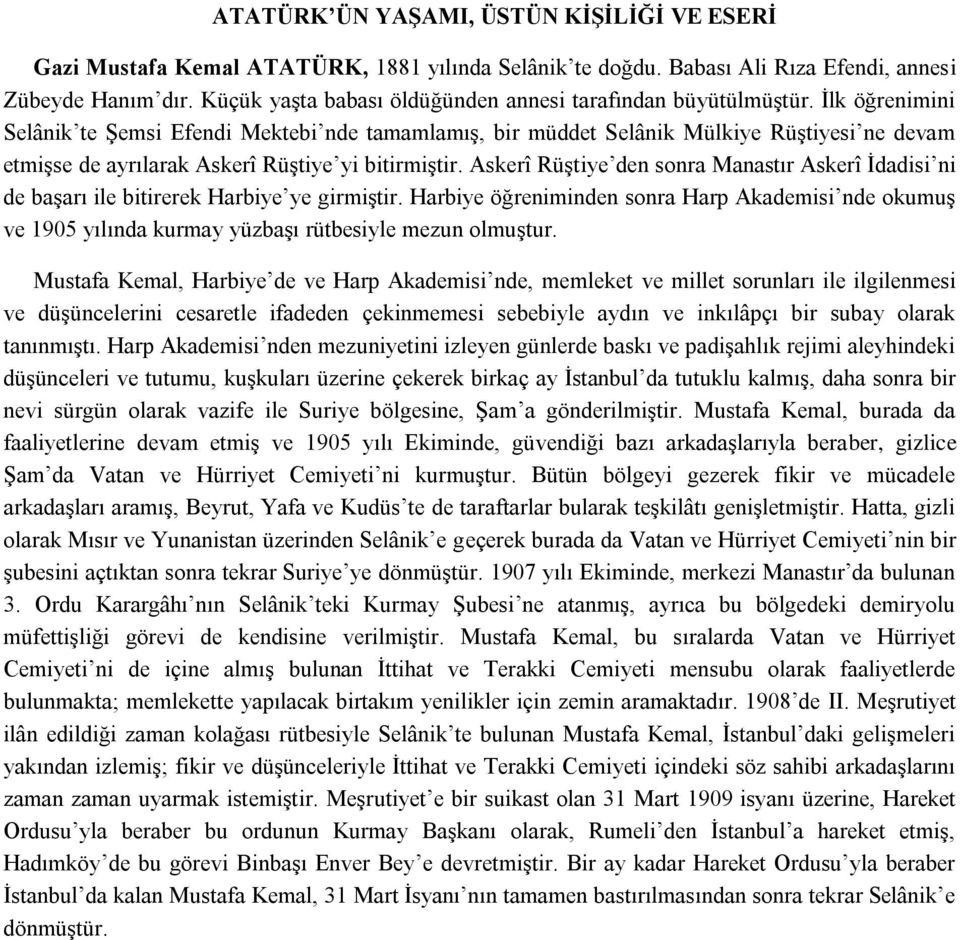 İlk öğrenimini Selânik te Şemsi Efendi Mektebi nde tamamlamış, bir müddet Selânik Mülkiye Rüştiyesi ne devam etmişse de ayrılarak Askerî Rüştiye yi bitirmiştir.