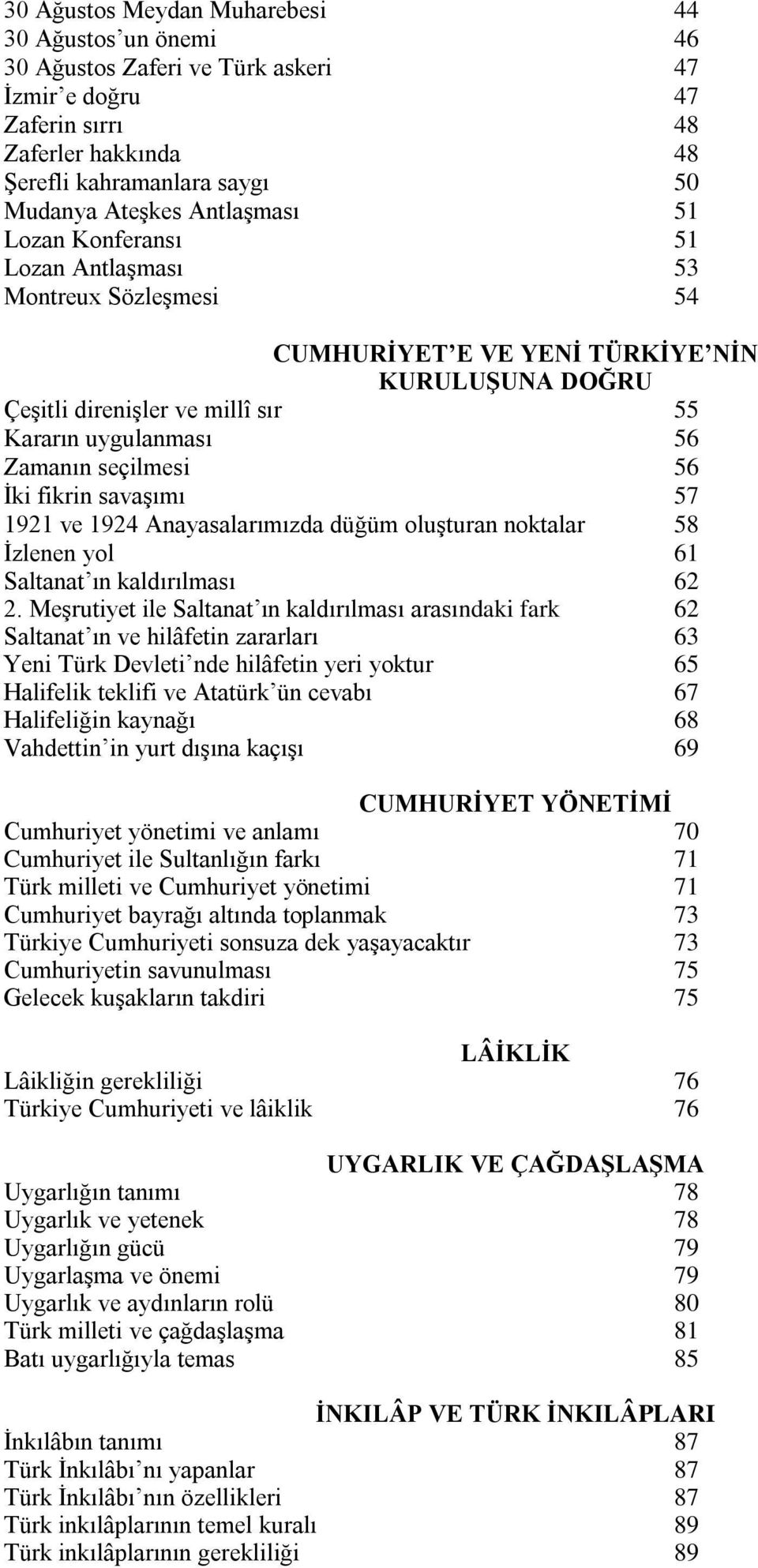 seçilmesi 56 İki fikrin savaşımı 57 1921 ve 1924 Anayasalarımızda düğüm oluşturan noktalar 58 İzlenen yol 61 Saltanat ın kaldırılması 62 2.