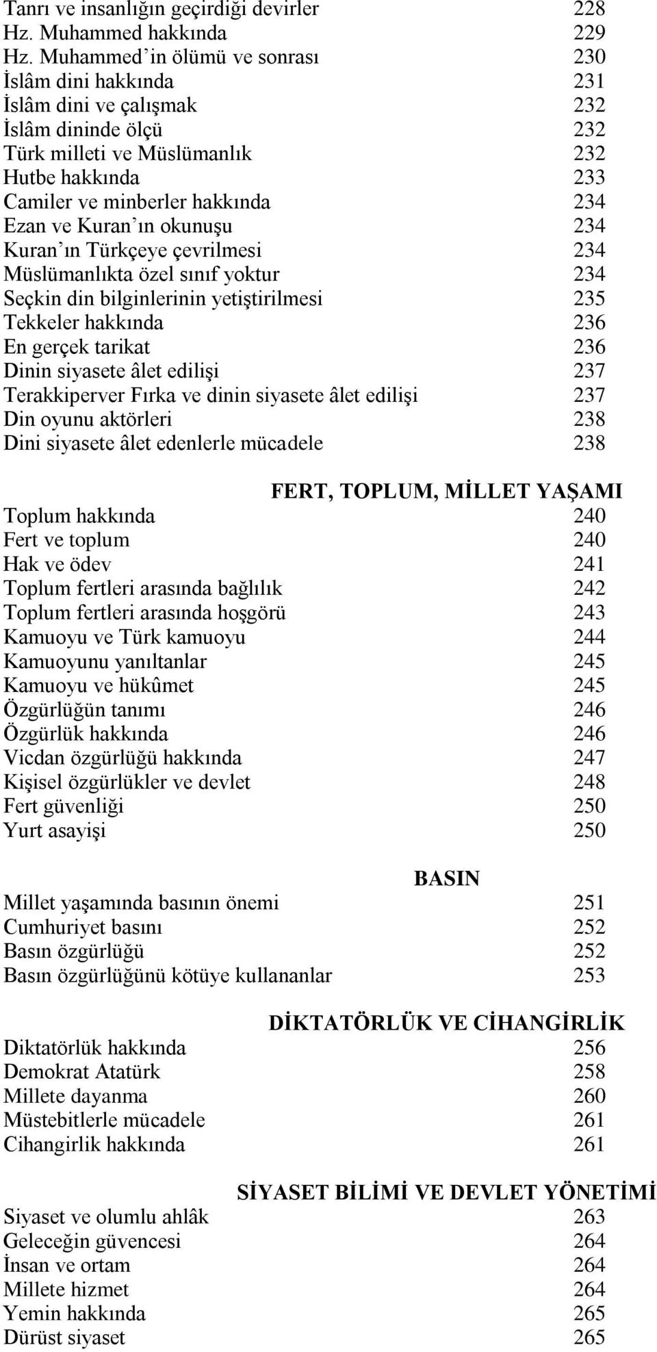 Kuran ın okunuşu 234 Kuran ın Türkçeye çevrilmesi 234 Müslümanlıkta özel sınıf yoktur 234 Seçkin din bilginlerinin yetiştirilmesi 235 Tekkeler hakkında 236 En gerçek tarikat 236 Dinin siyasete âlet