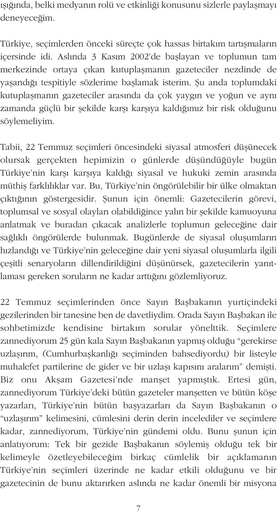 fiu anda toplumdaki kutuplaflman n gazeteciler aras nda da çok yayg n ve yo un ve ayn zamanda güçlü bir flekilde karfl karfl ya kald m z bir risk oldu unu söylemeliyim.