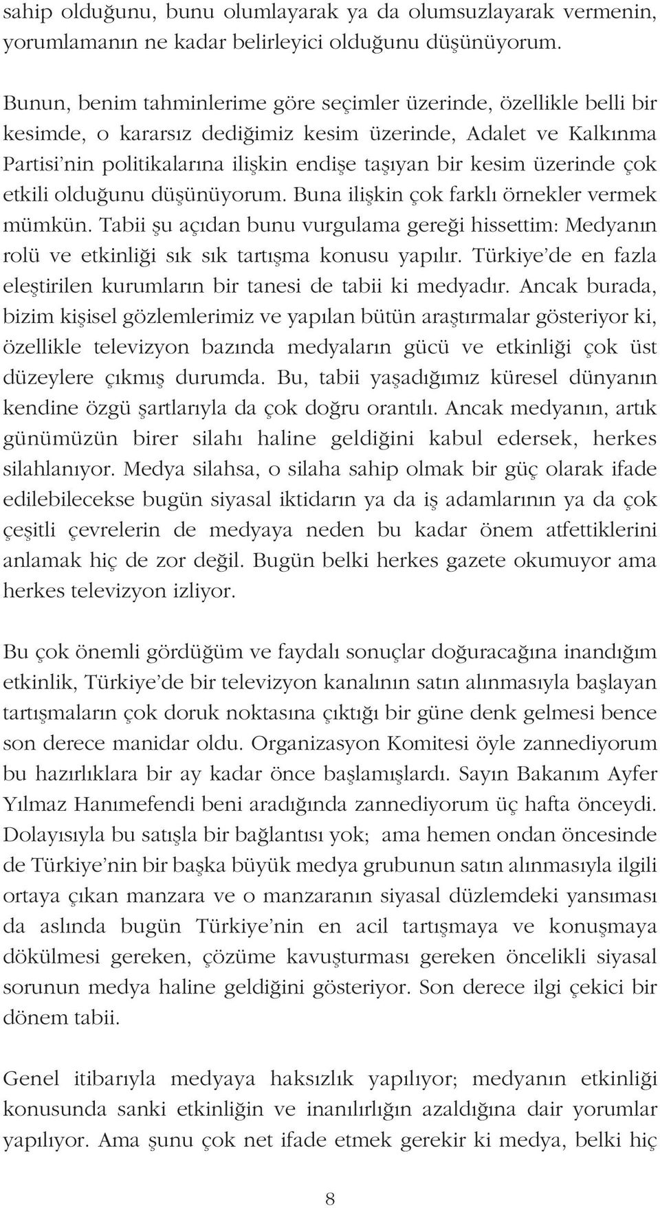 üzerinde çok etkili oldu unu düflünüyorum. Buna iliflkin çok farkl örnekler vermek mümkün.