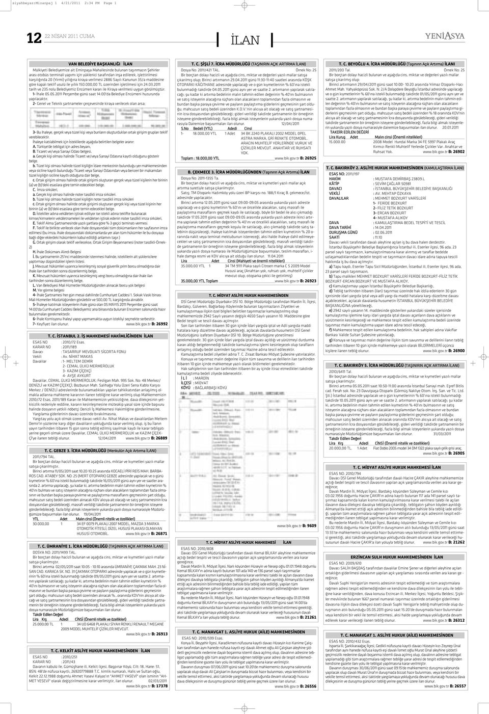 000,00 TL üzerinden iþletilmesi için 24.03.2011 tarih ve 235 nolu Belediyemiz Encümen kararý ile Kiraya verilmesi uygun görülmüþtür. 1- Ýhale 05.